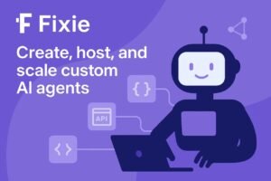 Fixie.ai : Building Custom AI Agents for Real-World Business Workflows