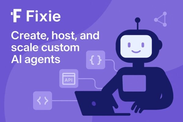 Fixie.ai : Building Custom AI Agents for Real-World Business Workflows